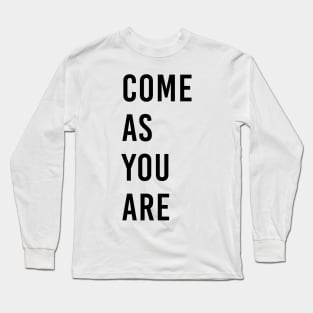 Come as you are Long Sleeve T-Shirt